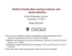 Models of Leadership, Local Government, and Democratization Oxford Humanitas Lecture November 12, 2013 Roger Myerson