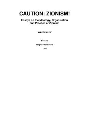 CAUTION: ZIONISM! Essays on the Ideology, Organisation and Practice of Zionism