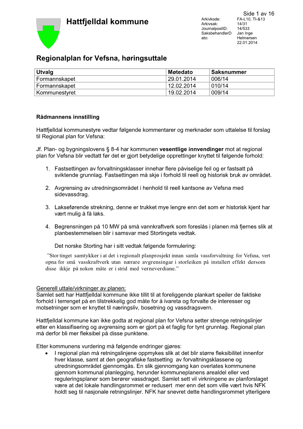 Hattfjelldal Kommune Arkivsak: 14/31 Journalpostid: 14/533 Saksbehandlerd Jan Inge Ato: Helmersen 22.01.2014