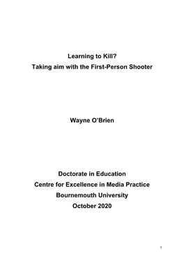 Learning to Kill? Taking Aim with the First-Person Shooter Wayne O'brien Doctorate in Education Centre for Excellence in Me