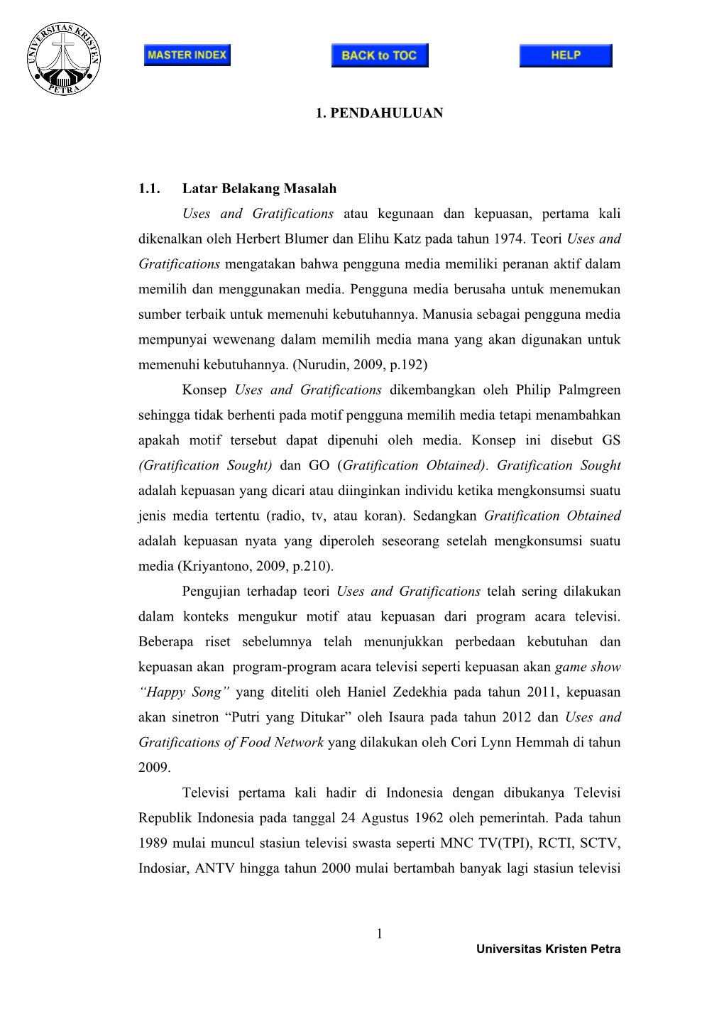 1 1. PENDAHULUAN 1.1. Latar Belakang Masalah Uses and Gratifications Atau Kegunaan Dan Kepuasan, Pertama Kali Dikenalkan Oleh H