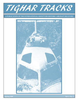 A PUBLICATION of the INTERNATIONAL GROUP for HISTORIC AIRCRAFT RECOVERY Spring 1988 Vol. 4 No. 1