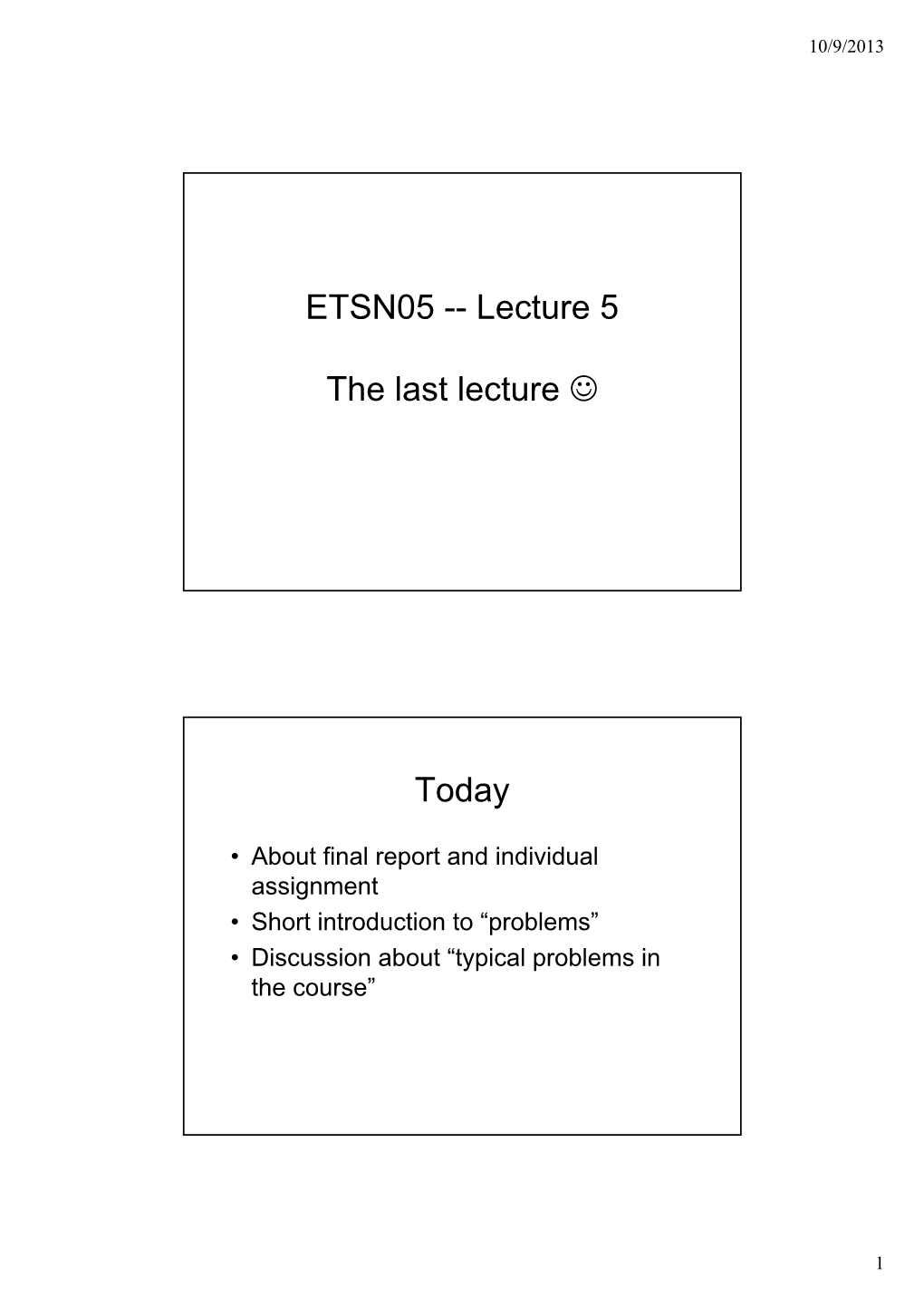 ETSN05 -- Lecture 5 the Last Lecture Today