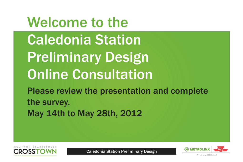 Caledonia Station Preliminary Design Online Consultation Please Review the Presentation and Complete the Survey