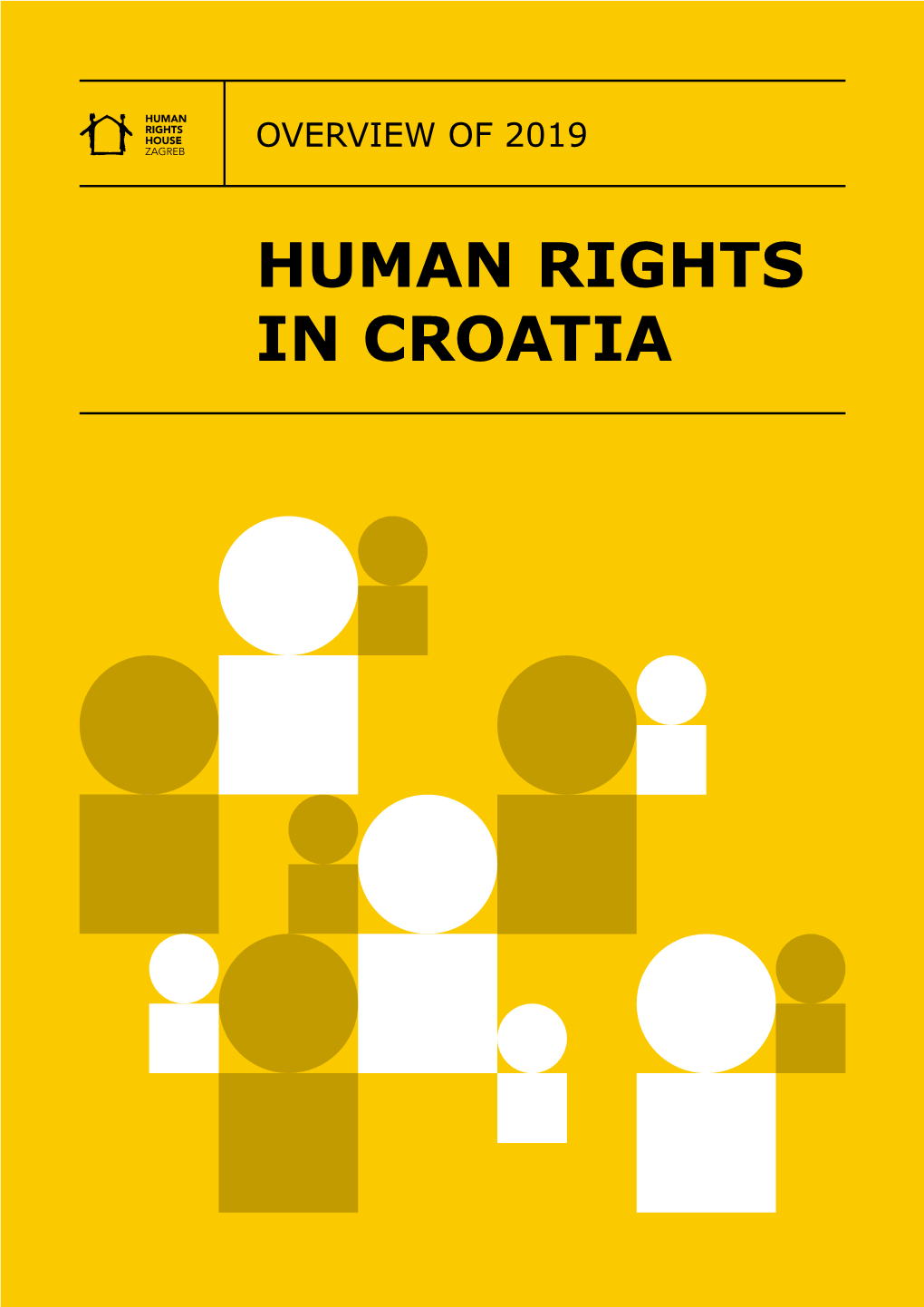 Human Rights in Croatia: Overview of 2019 Publisher: Human Rights House Zagreb Selska Cesta 112 A/C, 10000 Zagreb