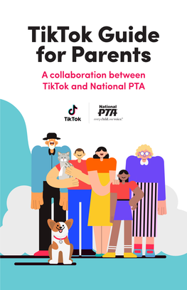 Tiktok Guide for Parents a Collaboration Between Tiktok and National PTA