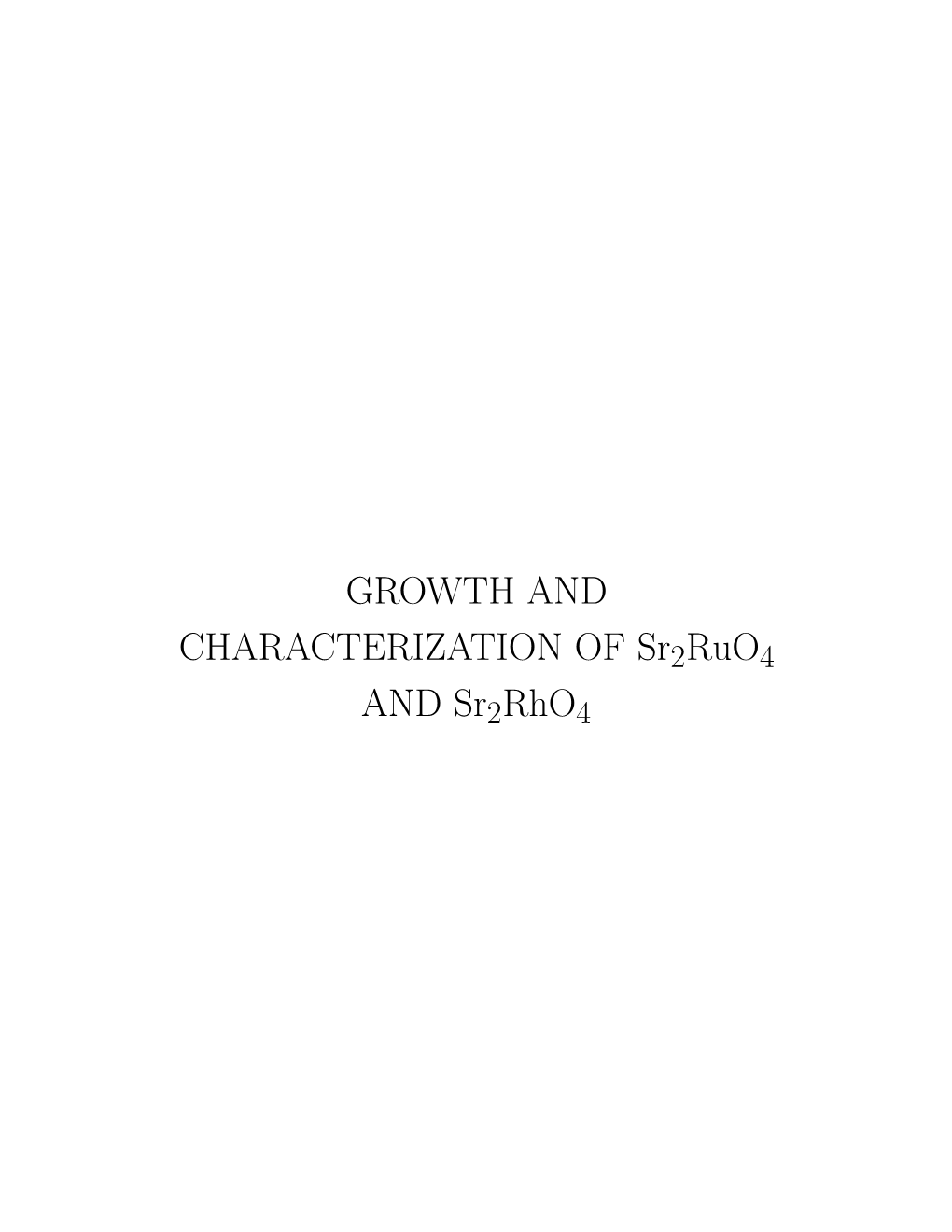 GROWTH and CHARACTERIZATION of Sr2 Ruo4 and Sr2 Rho4