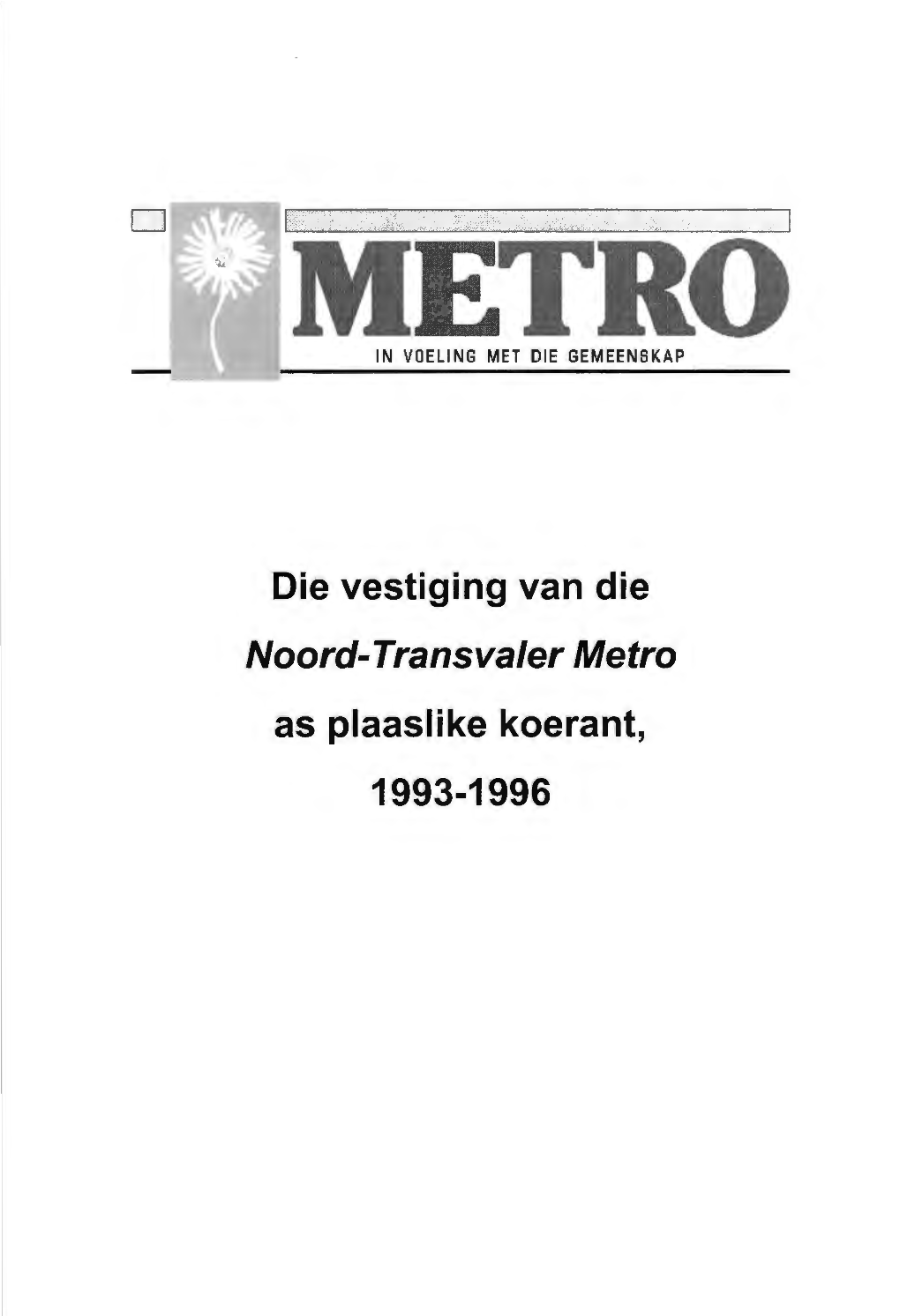 Die Vestiging Van Die Noord-Transvaler Metro As Plaaslike Koerant, 1993-1996 Die Vestiging Van Die Noord-Transvaler Metro As Plaaslike Koerant, 1993-1996