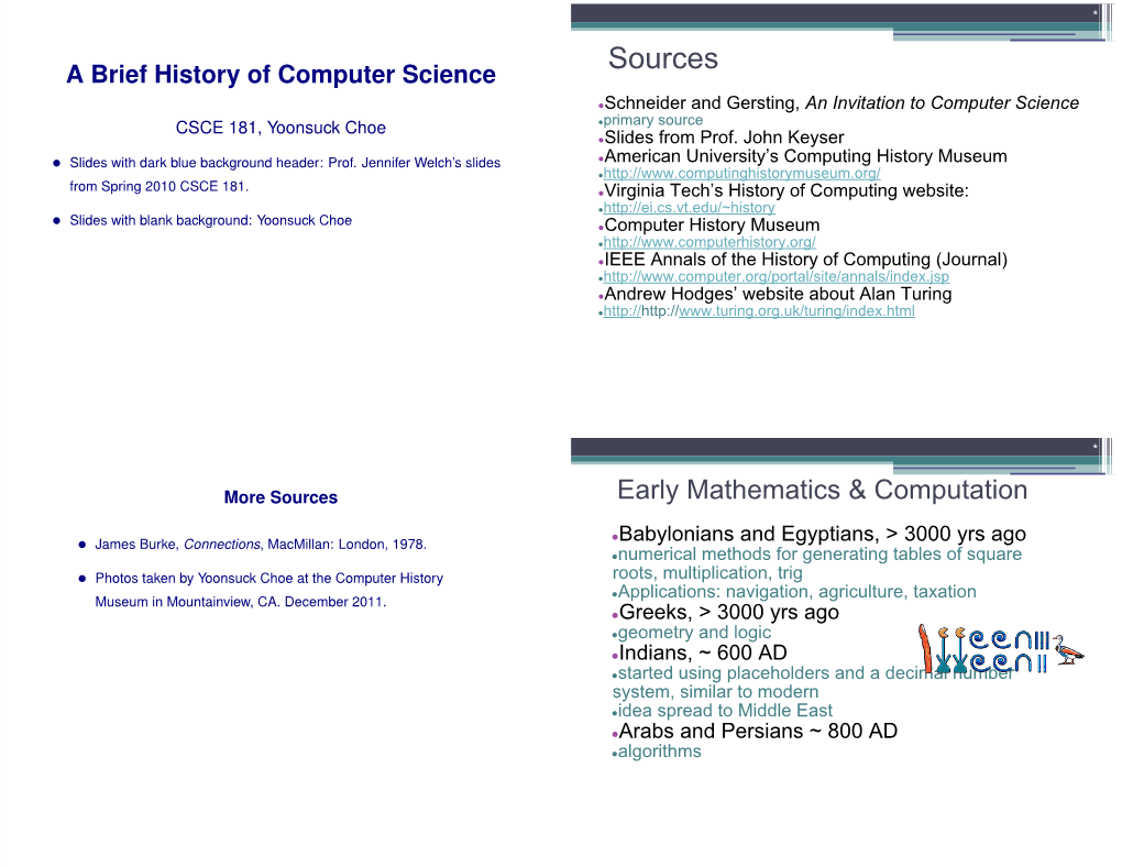 Sources a Brief History of Computer Science ●Schneider and Gersting, an Invitation to Computer Science ●Primary Source CSCE 181, Yoonsuck Choe ●Slides from Prof