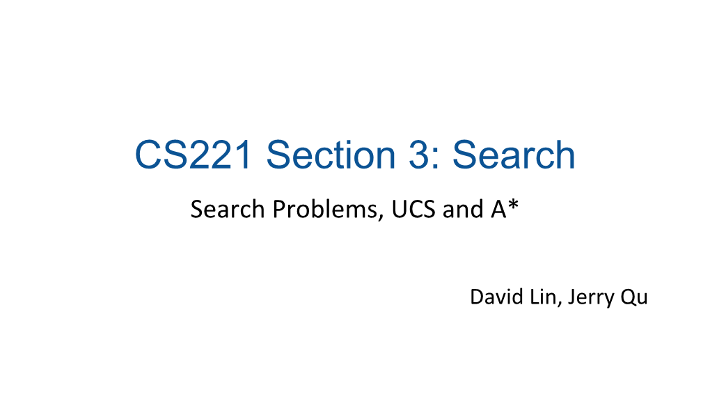 CS221 Section 3: Search Search Problems, UCS and A*