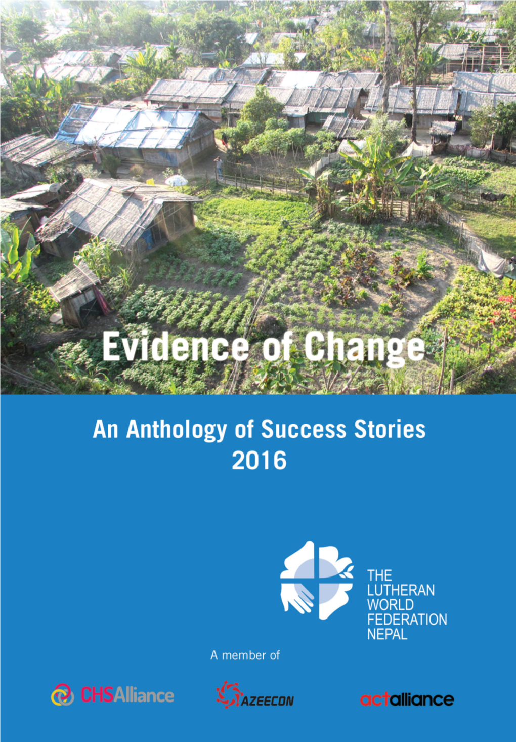An Anthology of Success Stories 2016 1 Evidence of Change: an Anthology of Success Stories 2016 ©2016 the Lutheran World Federation Nepal