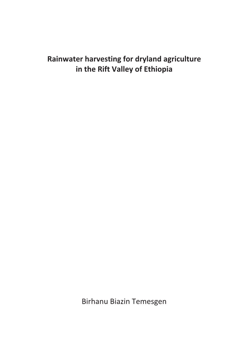 Rainwater Harvesting for Dryland Agriculture in the Rift Valley of Ethiopia Birhanu Biazin Temesgen