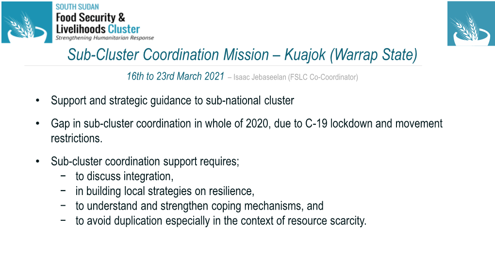 Sub-Cluster Coordination Mission – Kuajok (Warrap State) 16Th to 23Rd March 2021 – Isaac Jebaseelan (FSLC Co-Coordinator)