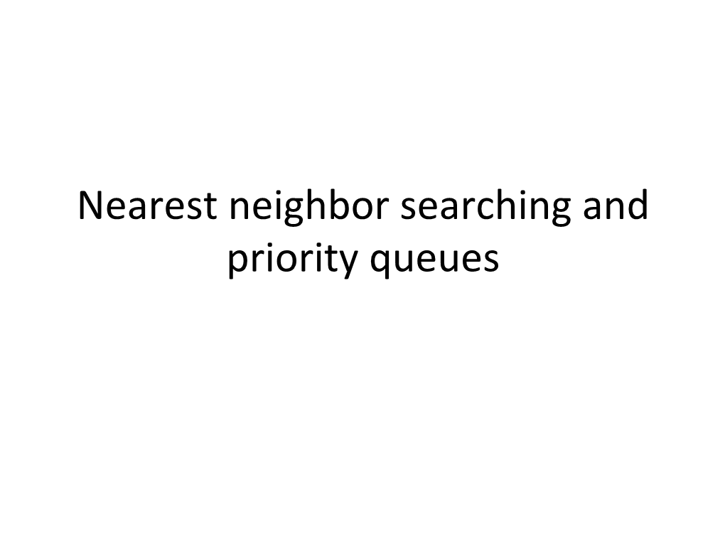 Nearest Neighbor Searching and Priority Queues