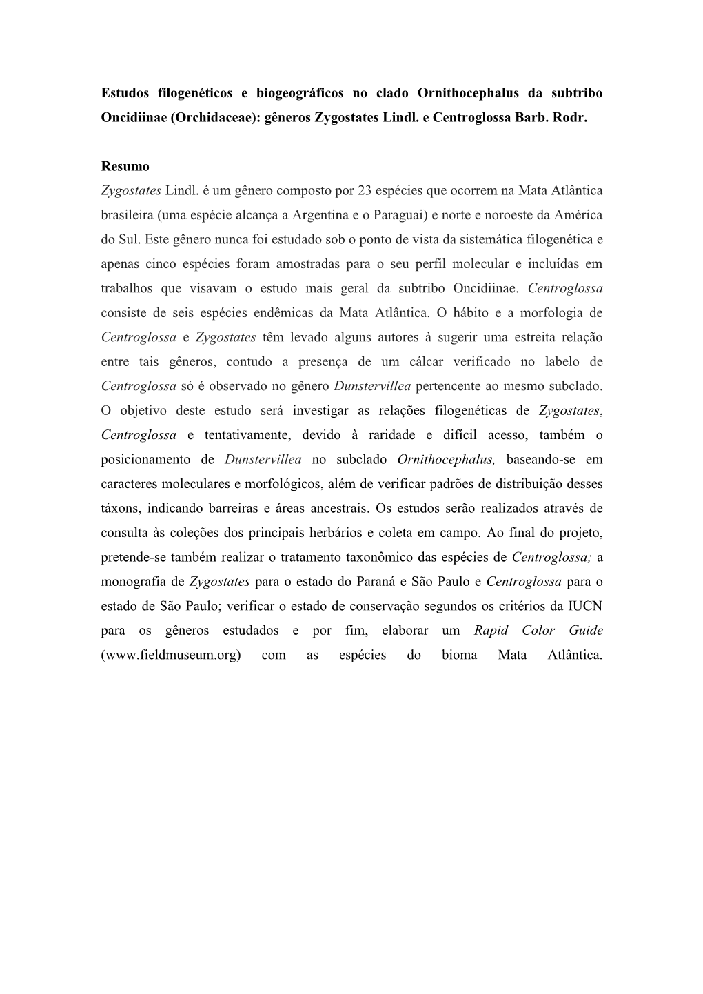 Estudos Filogenéticos E Biogeográficos No Clado Ornithocephalus Da Subtribo Oncidiinae (Orchidaceae): Gêneros Zygostates Lindl