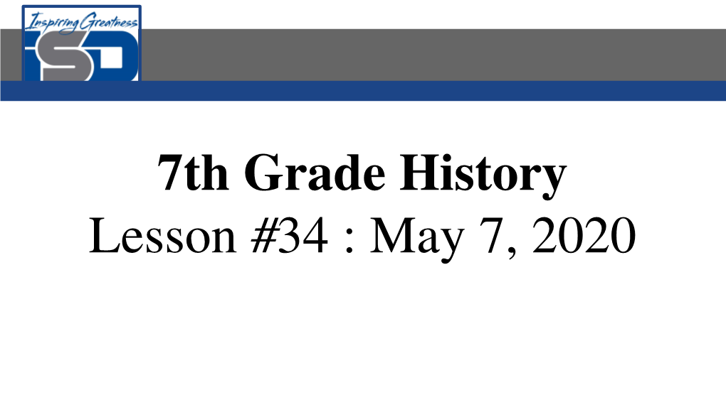 7Th Grade History Lesson #34 : May 7, 2020