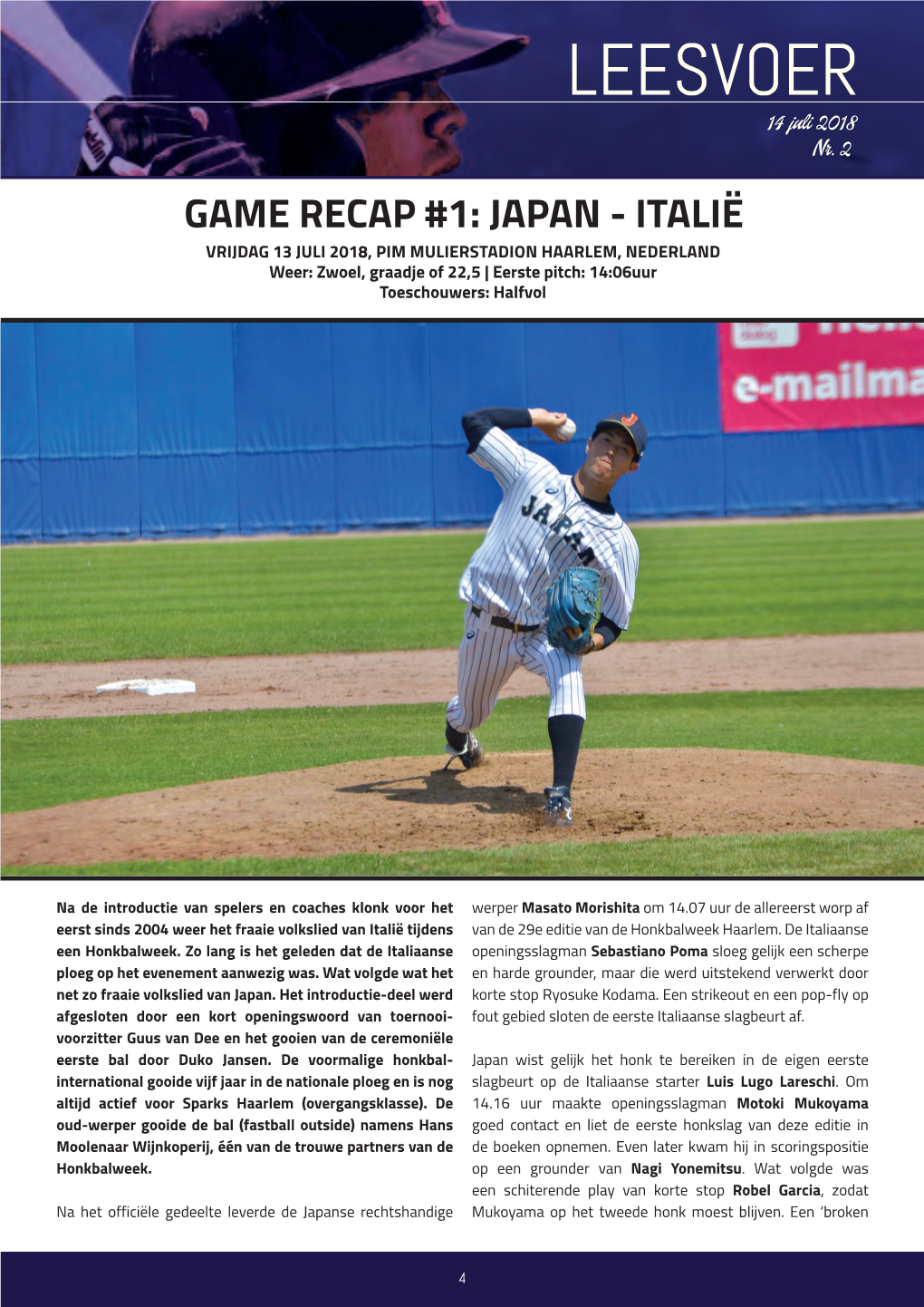 GAME RECAP #1: JAPAN - ITALIË VRIJDAG 13 JULI 2018, PIM MULIERSTADION HAARLEM, NEDERLAND Weer: Zwoel, Graadje of 22,5 | Eerste Pitch: 14:06Uur Toeschouwers: Halfvol