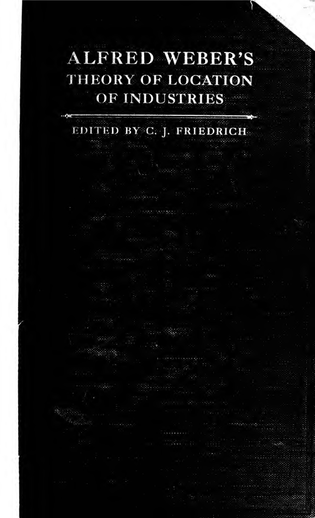 Alfred Weber's Theory of the Location of Industries the University of Chicago Press Chicago, Illinois