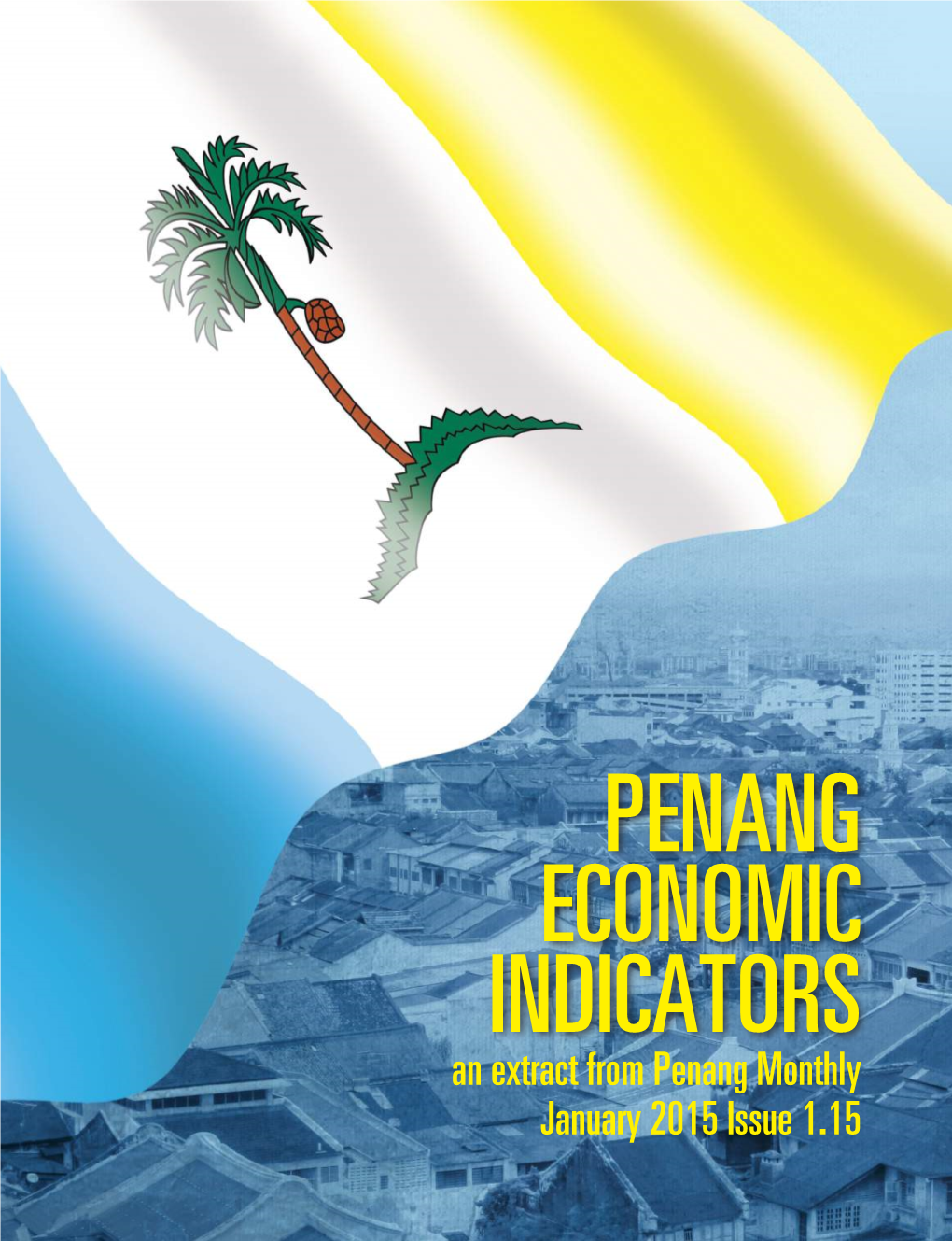 Penang Economic Indicators an Extract from Penang Monthly January 2015 Issue 1.15 by Lim Kim-Hwa Penang Economic Outlook