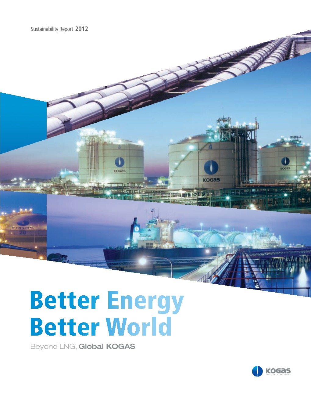 Better Energy Better World Beyond LNG, Global KOGAS KOGAS About This Report