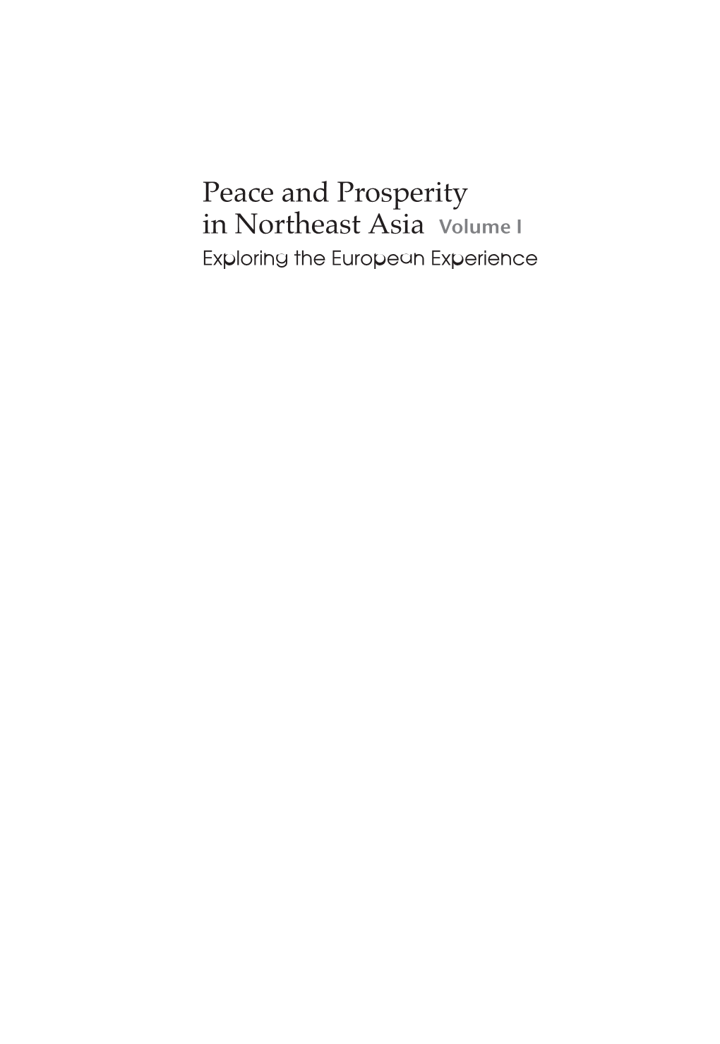 Peace and Prosperity in Northeast Asia Volume I Exploring the European Experience Peace & Prosperity in Northeast Asia [Vol