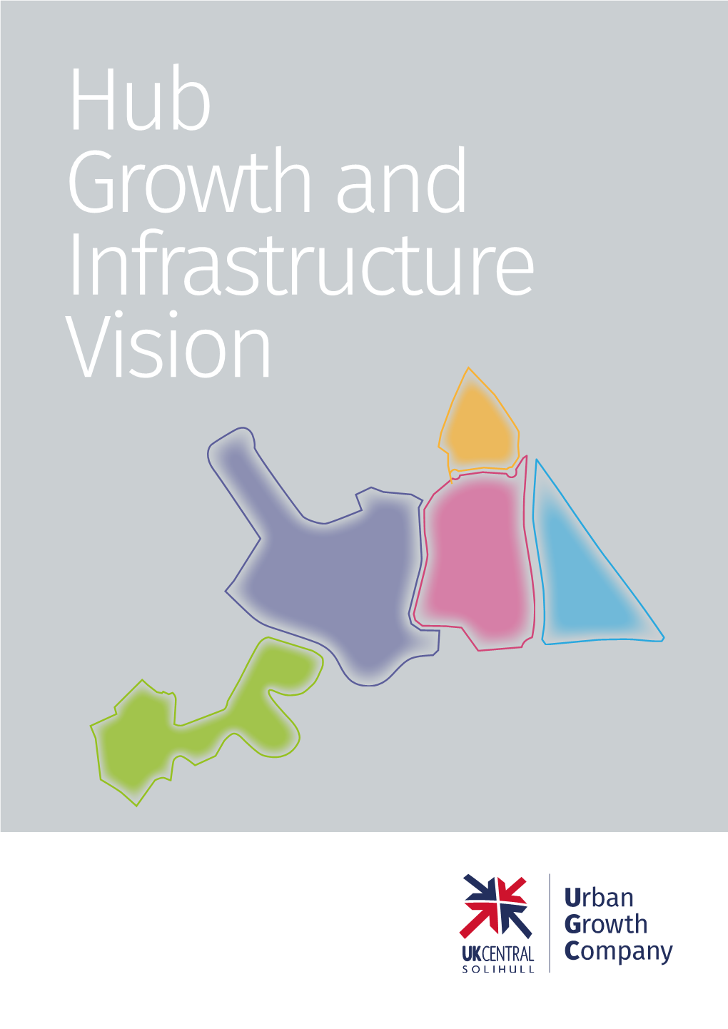 Hub Growth and Infrastructure Vision FOREWORD Nick Brown Chairman, Urban Growth Company