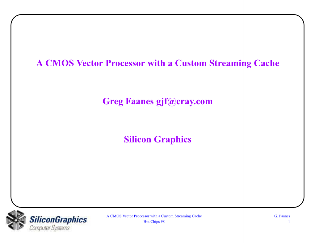 A CMOS Vector Processor with a Custom Streaming Cache Greg Faanes Gjf@Cray.Com Silicon Graphics