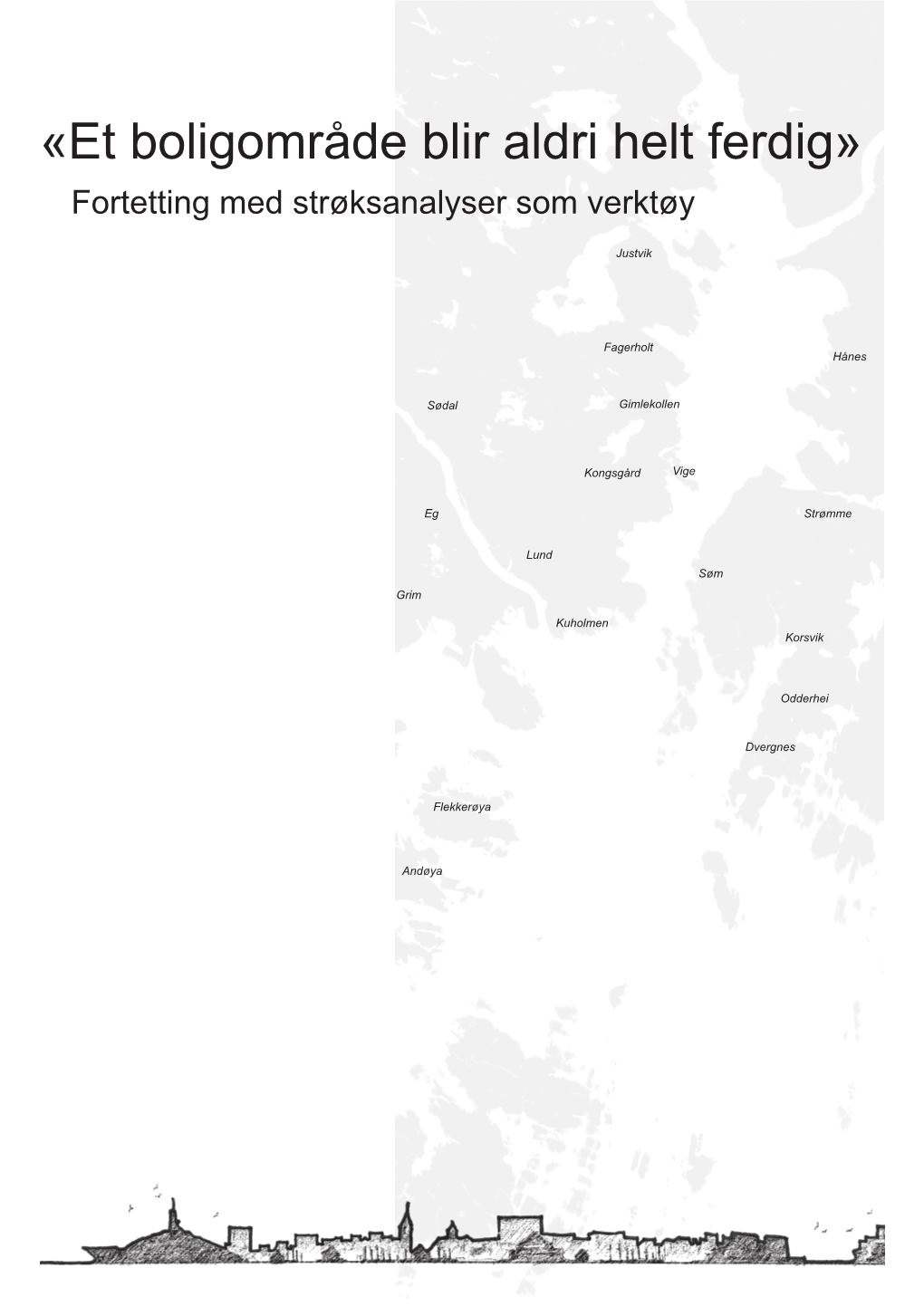 «Et Boligområde Blir Aldri Helt Ferdig» Fortetting Med Strøksanalyser Som Verktøy