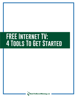 FREE Internet TV: 4 Tools to Get Started to Get Started, All You Really Need Is a Computer with Internet That’S Capable of Streaming Video