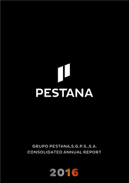 Grupo Pestana,S.G.P.S.,S.A. Consolidated Annual Report the Ti Me of Your Li Fe Table of Contents