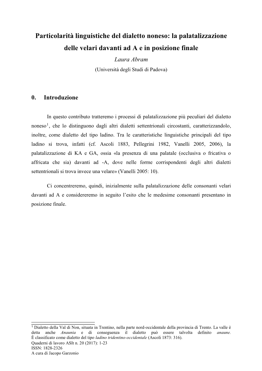 La Palatalizzazione Delle Velari Davanti Ad a E in Posizione Finale Laura Abram (Università Degli Studi Di Padova)