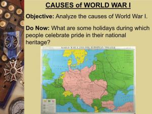 CAUSES of WORLD WAR I Objective: Analyze the Causes of World War I