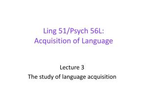 Ling 51/Psych 56L: Acquisition of Language