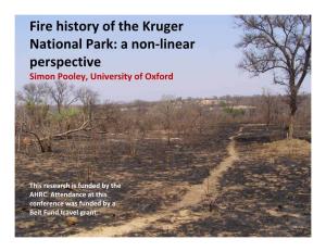 Fire History of the Kruger National Park: a Non‐Linear Perspective Simon Pooley, University of Oxford
