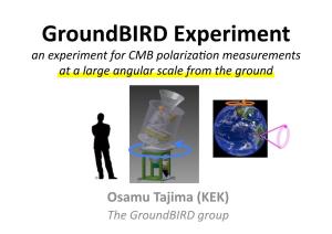 Groundbird Experiment an Experiment for CMB Polariza�On Measurements at a Large Angular Scale from the Ground