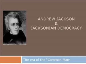 Andrew Jackson & Jacksonian Democracy