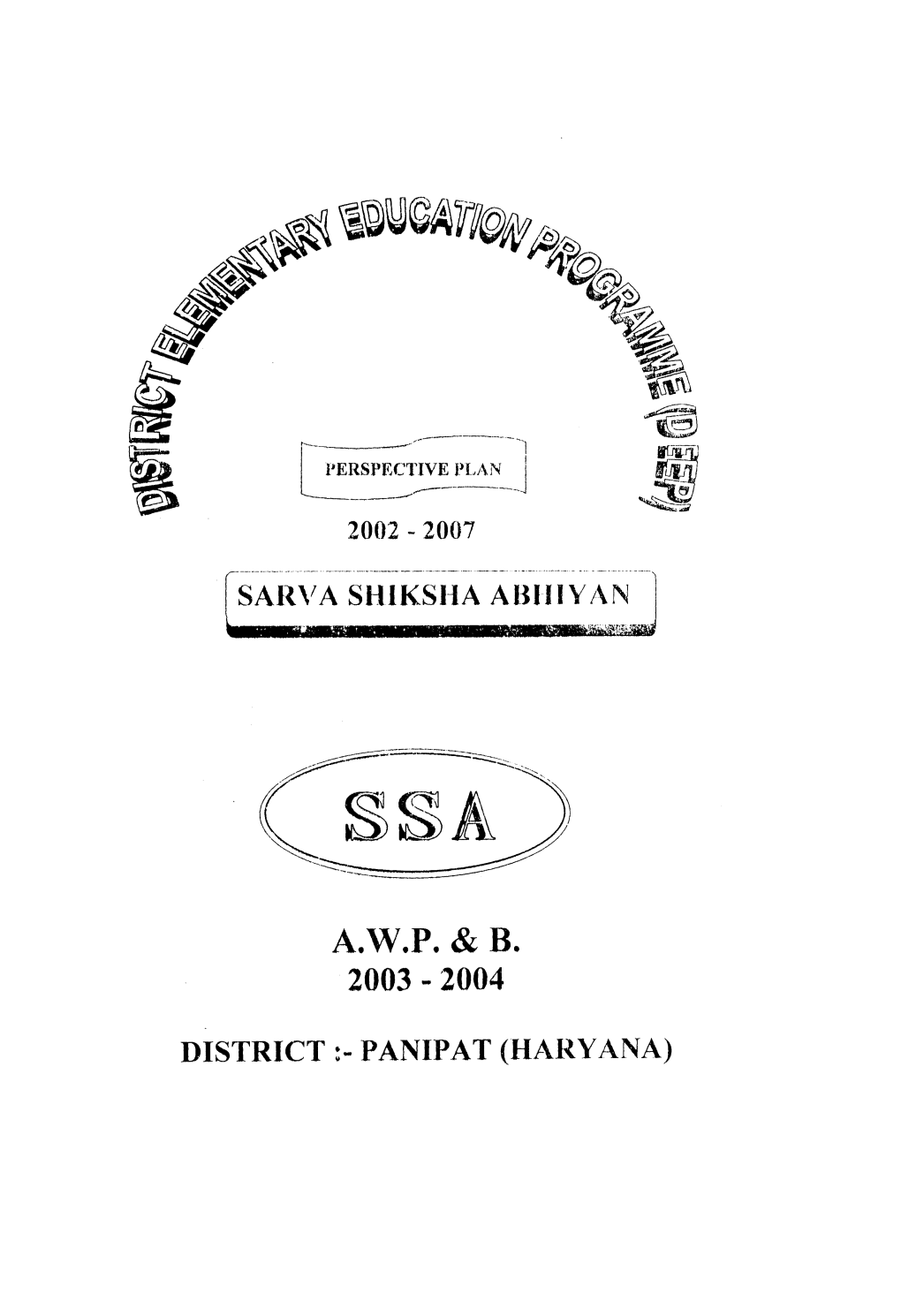 DPEP PERSPECTIVE PLAN 2002-2007 SSA-AWP and B 2003-04 DISTRICT PANIPAT.Pdf