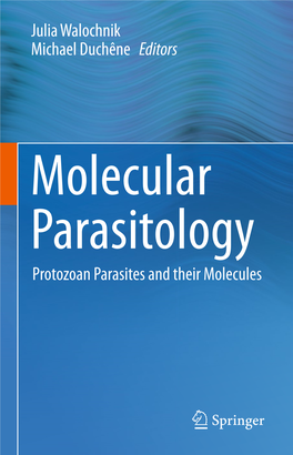 Molecular Parasitology Protozoan Parasites and Their Molecules Molecular Parasitology Julia Walochnik • Michael Duchêne Editors