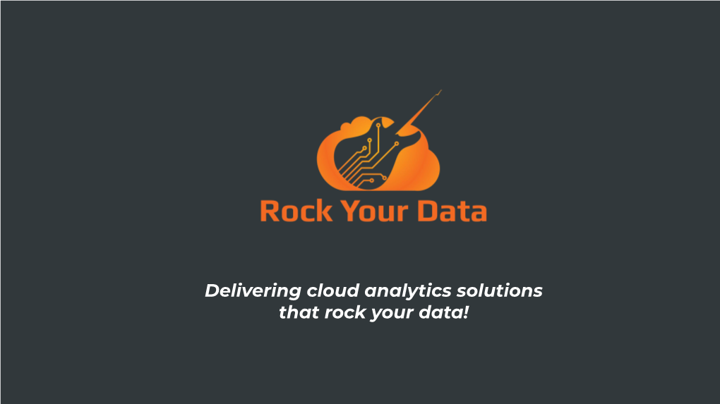 Delivering Cloud Analytics Solutions That Rock Your Data! About Us