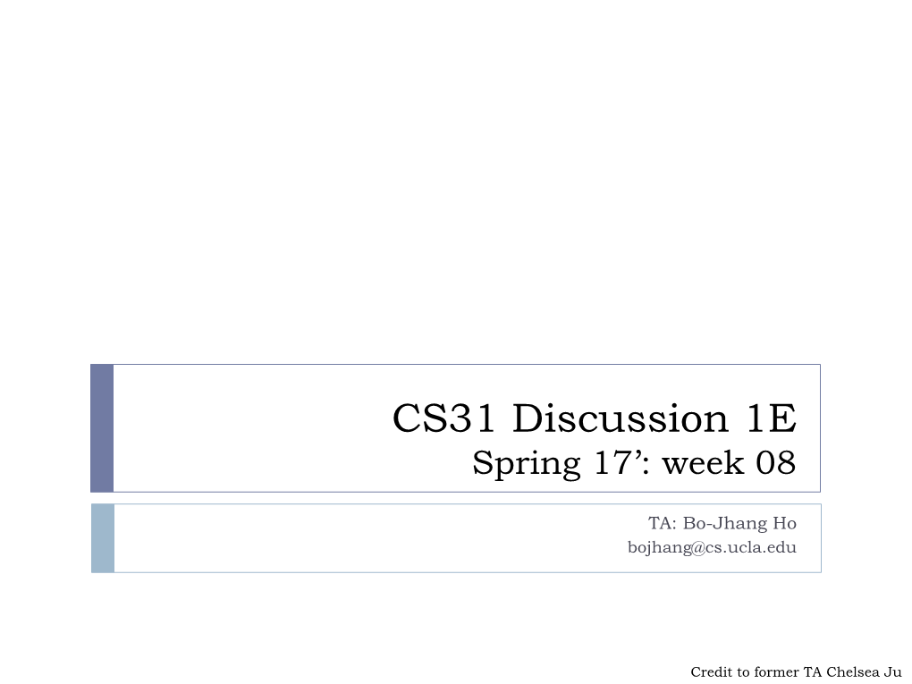 CS31 Discussion 1E Spring 17’: Week 08