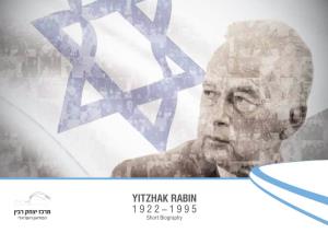 YITZHAK RABIN 1922–1995 Short Biography YITZHAK RABIN • 1922–1995 Short Biography