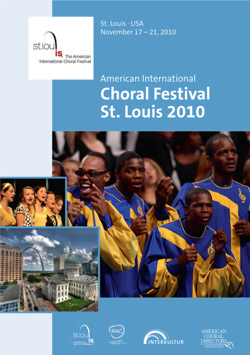 Choral Festival St. Louis 2010 EVENTS 2010 – 2011 for More Than 20 Years MUSICA MUNDI® Is the Exclusive Quality Seal for All INTERKULTUR Events Worldwide