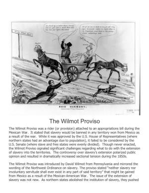 The Wilmot Proviso the Wilmot Proviso Was a Rider (Or Provision) Attached to an Appropriations Bill During the Mexican War