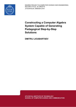 Constructing a Computer Algebra System Capable of Generating Pedagogical Step-By-Step Solutions