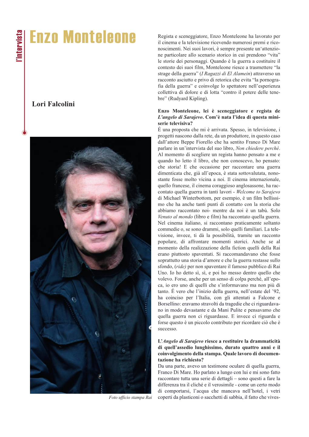 Enzo Monteleone Ha Lavorato Per Enzo Monteleone Il Cinema E La Televisione Ricevendo Numerosi Premi E Rico- Noscimenti