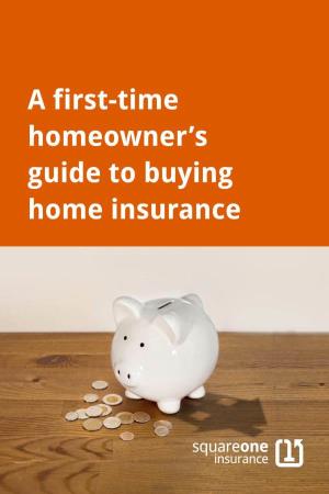 A First-Time Homeowner's Guide to Buying Home Insurance