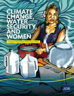 CLIMATE CHANGE, WATER SECURITY, and WOMEN a Study on Water Boiling in South Tarawa, Kiribati