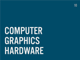 GRAPHICS HARDWARE WHAT’S in STORE GRAPHICS CARDS GRAPHICS CARDS DEDICATED (EXTERNAL) High Performance Power Consumption Heat Emission
