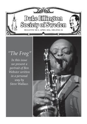 The Frog” in This Issue We Present a Portrait of Ben Webster Written in a Personal Way by Steve Wallace