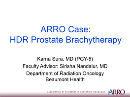 ARRO Case: HDR Prostate Brachytherapy